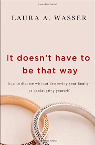 It Doesn't Have to Be That Way: How to Divorce Without Destroying Your Family or Bankrupting Yourself